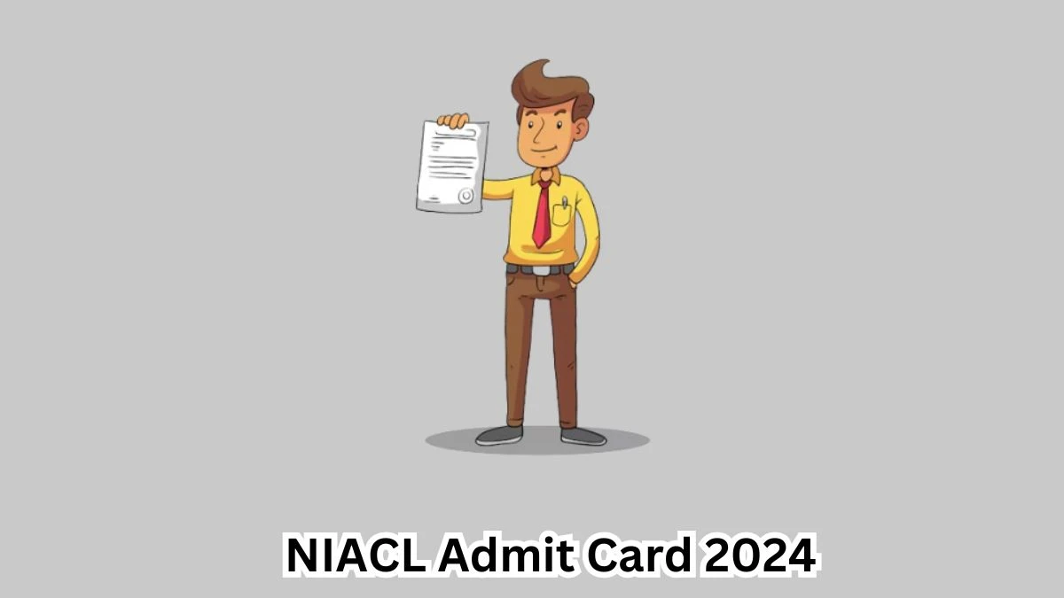 NIACL Admit Card 2024 Released @ newindia.co.in Download Assistants Admit Card Here - 08 April 2024