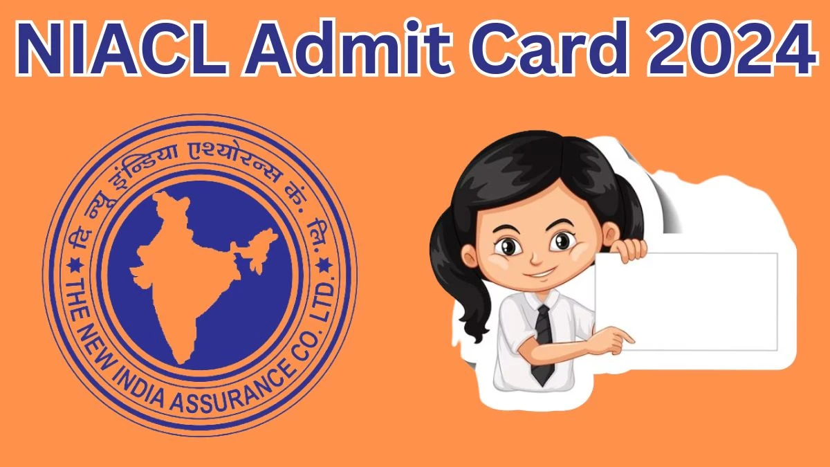 NIACL Admit Card 2024 will be declared soon newindia.co.in Steps to Download Hall Ticket for Assistant - 01 April 2024