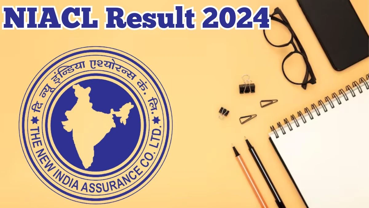 NIACL Result 2024 Announced. Direct Link to Check NIACL Assistant Result 2024 newindia.co.in - 16 April 2024