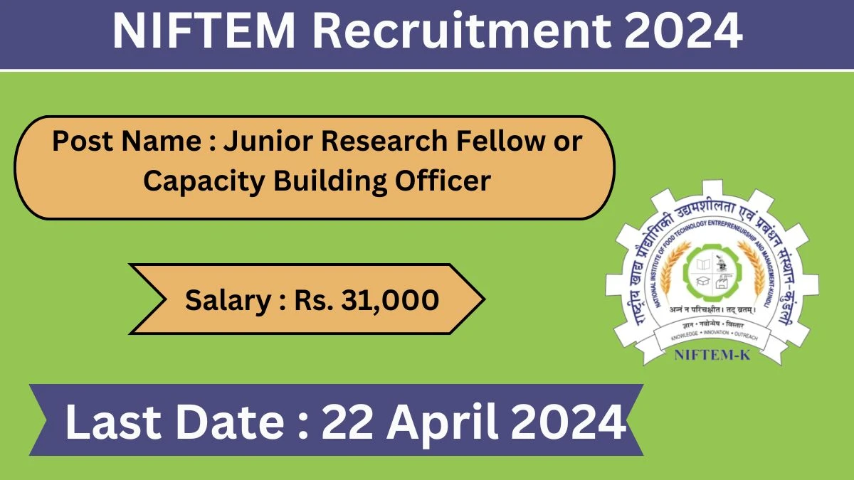 NIFTEM Recruitment 2024 Apply for 01 Junior Research Fellow or Capacity Building Officer Jobs @ niftem.ac.in