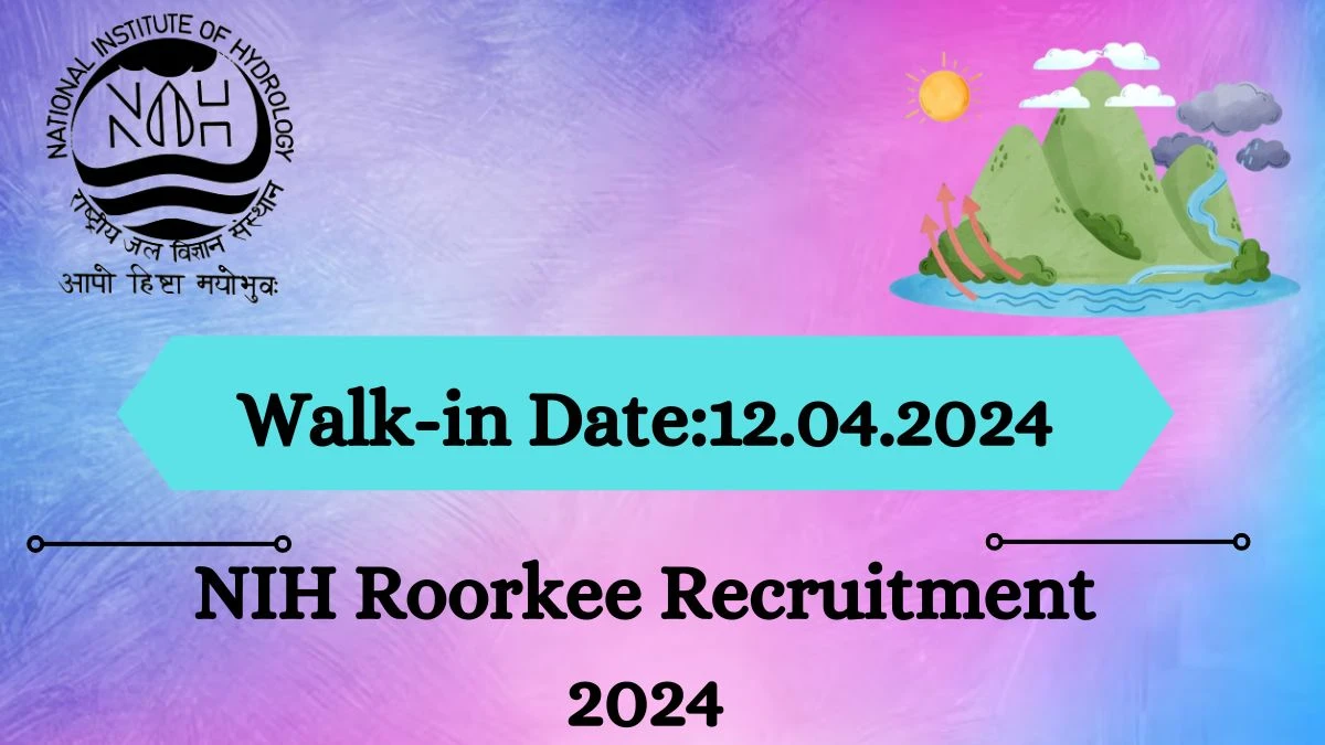 NIH Roorkee Recruitment 2024 Walk-In Interviews for Senior Research Fellow,Project Associate-I And More on 12.04.2024