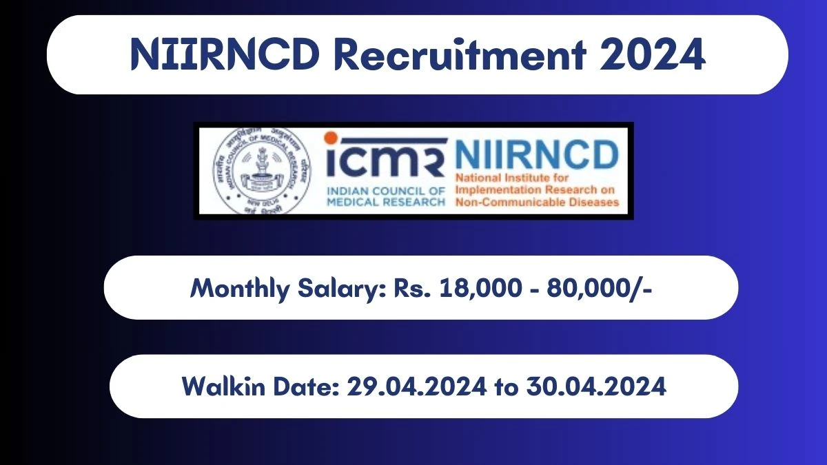 NIIRNCD Recruitment 2024 Walk-In Interviews for Project Nurse, Project Technical Support, More on 29.04.2024 to 30.04.2024