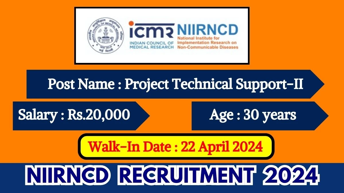 NIIRNCD Recruitment 2024 Walk-In Interviews for  Project Technical Support-II  on 22 April 2024