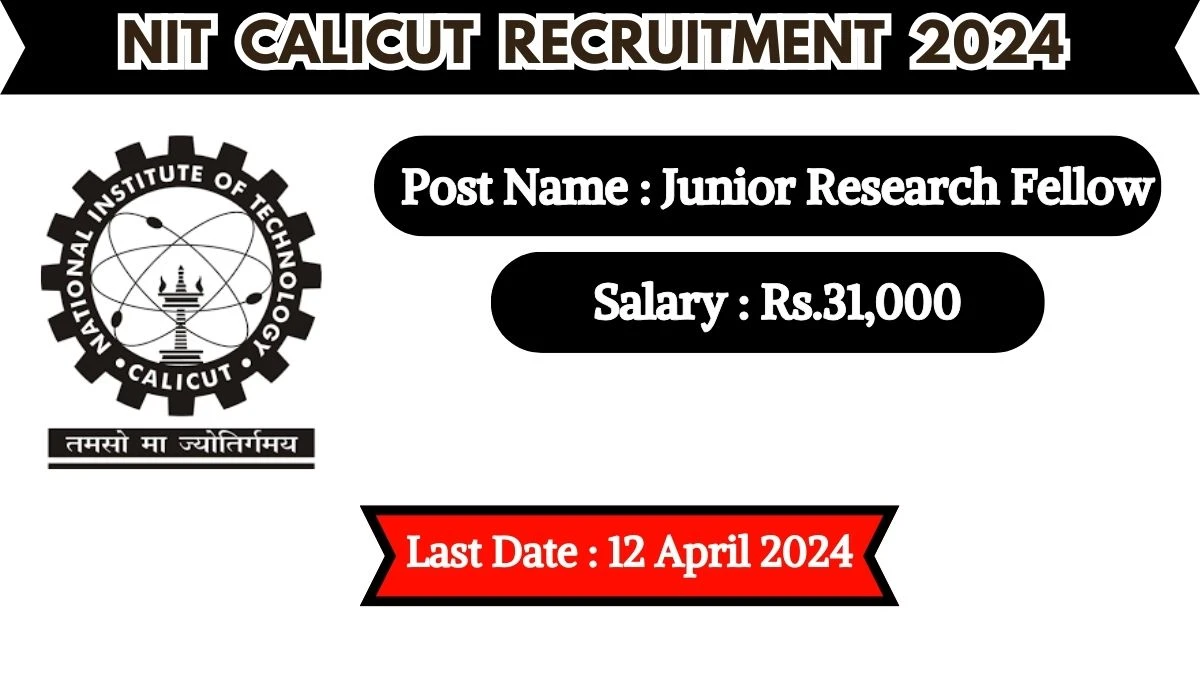 NIT Calicut Recruitment 2024 Salary Up to 31,000 Per Month, Check Posts, Qualification And How To Apply