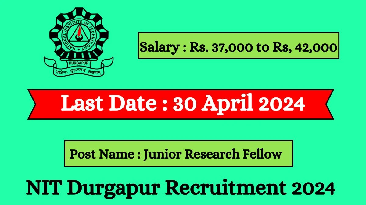 NIT Durgapur Recruitment 2024 Notification Out For 01 Vacancy, Check Posts, Qualification, Monthly Salary, And Other Details