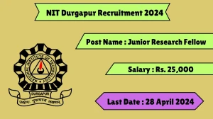 NIT Durgapur Recruitment 2024 Salary Up to 25,000 Per Month, Check Posts, Vacancies, Qualification And How To Apply
