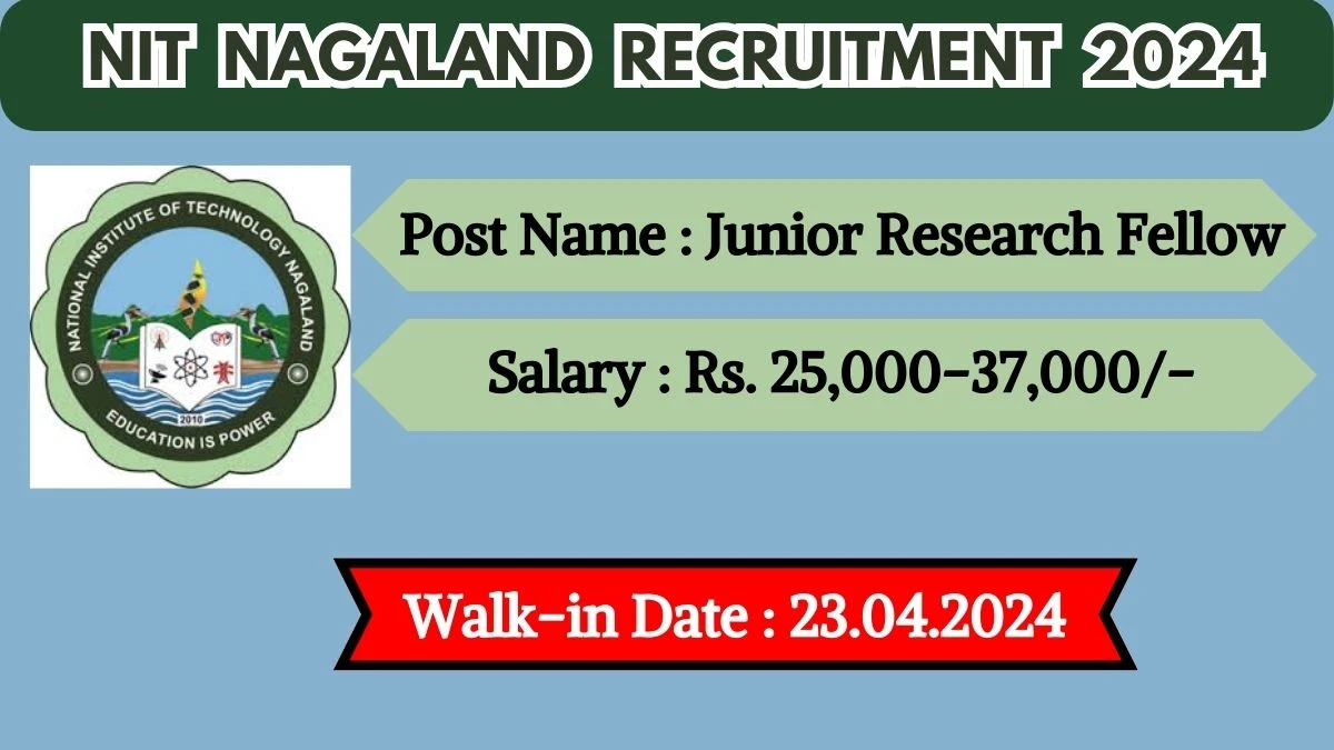 NIT Nagaland Recruitment 2024 Walk-In Interviews for Junior Research Fellow on 23rd April 2024
