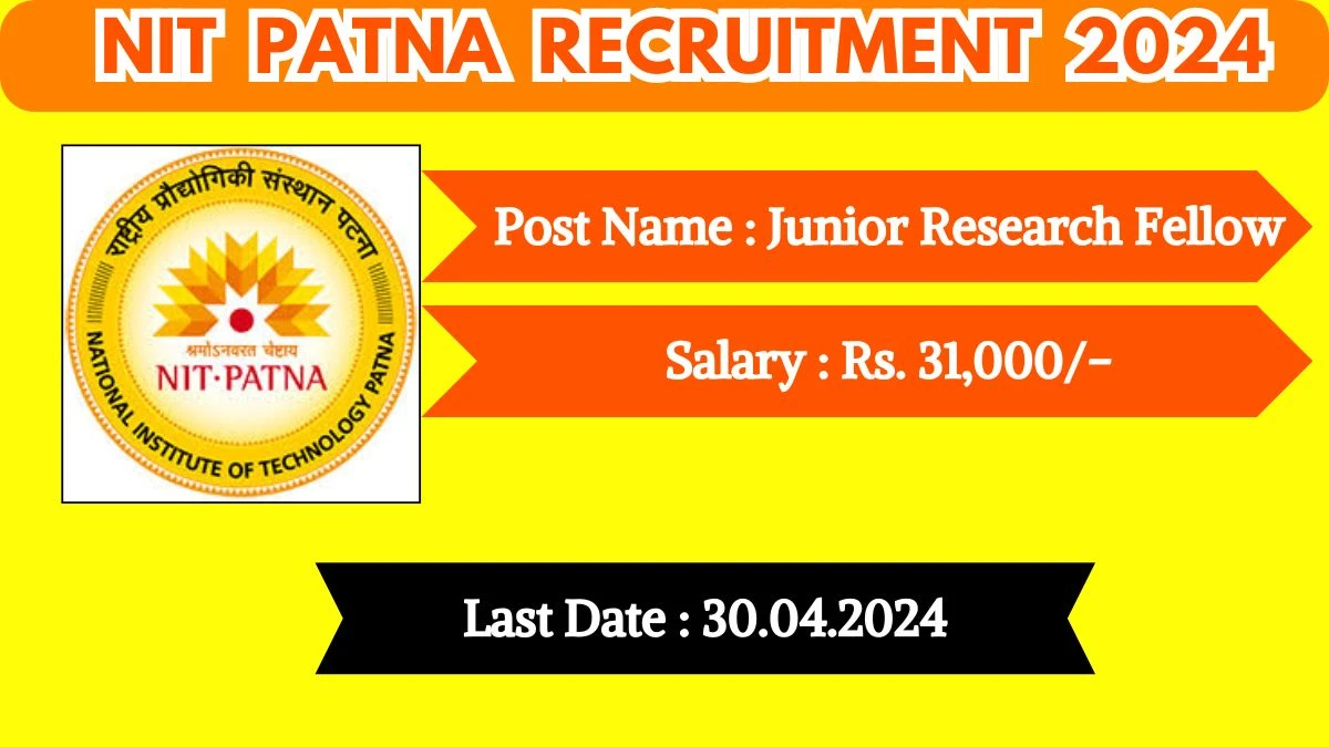 NIT Patna Recruitment 2024 New Opportunity Out, Check Post, Qualification, Salary And Other Important Details