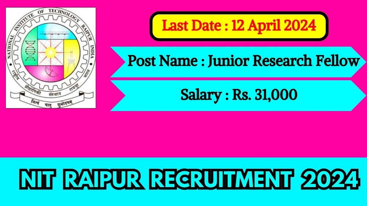 NIT Raipur Recruitment 2024 Notification Out For 01 Vacancies, Check Posts, Qualification, Monthly Salary, And Other Details