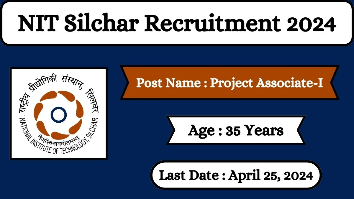 NIT Silchar Recruitment 2024 Check Posts, Salary, Qualification, Selection Process And How To Apply