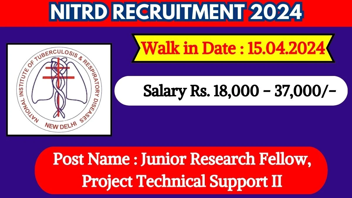 NITRD Recruitment 2024 Walk-In Interviews for Junior Research Fellow, Project Technical Support II on 15.04.2024