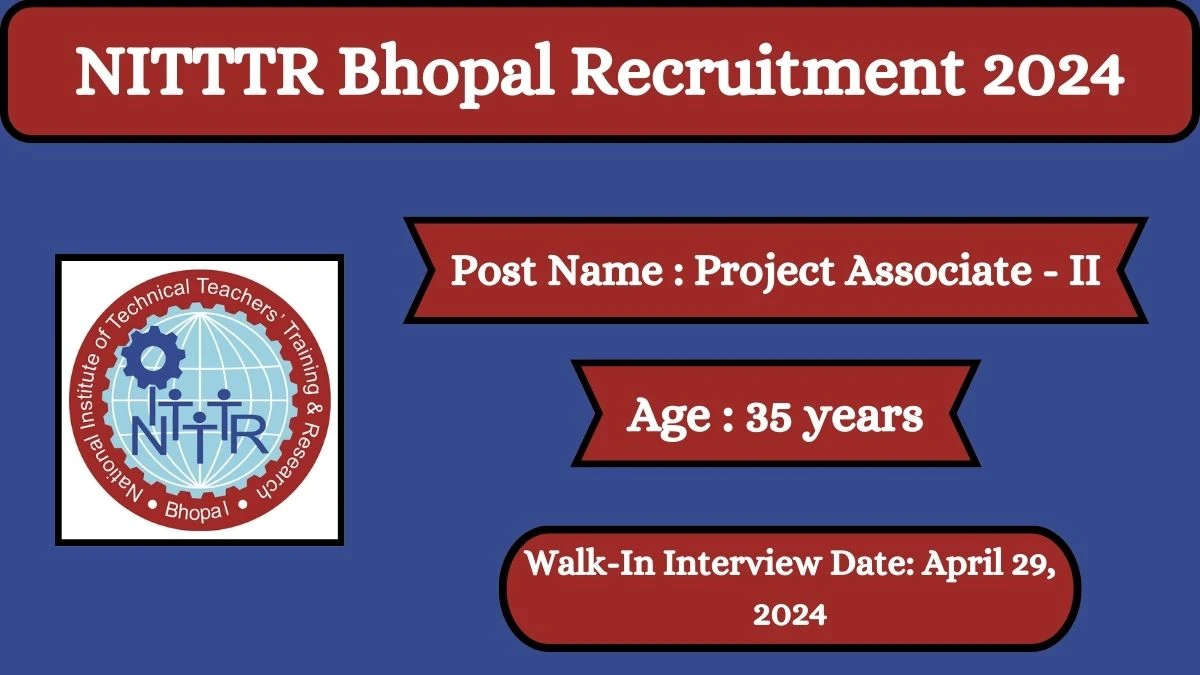 NITTTR Bhopal Recruitment 2024 Walk-In Interviews for Project Associate - II on April 29, 2024