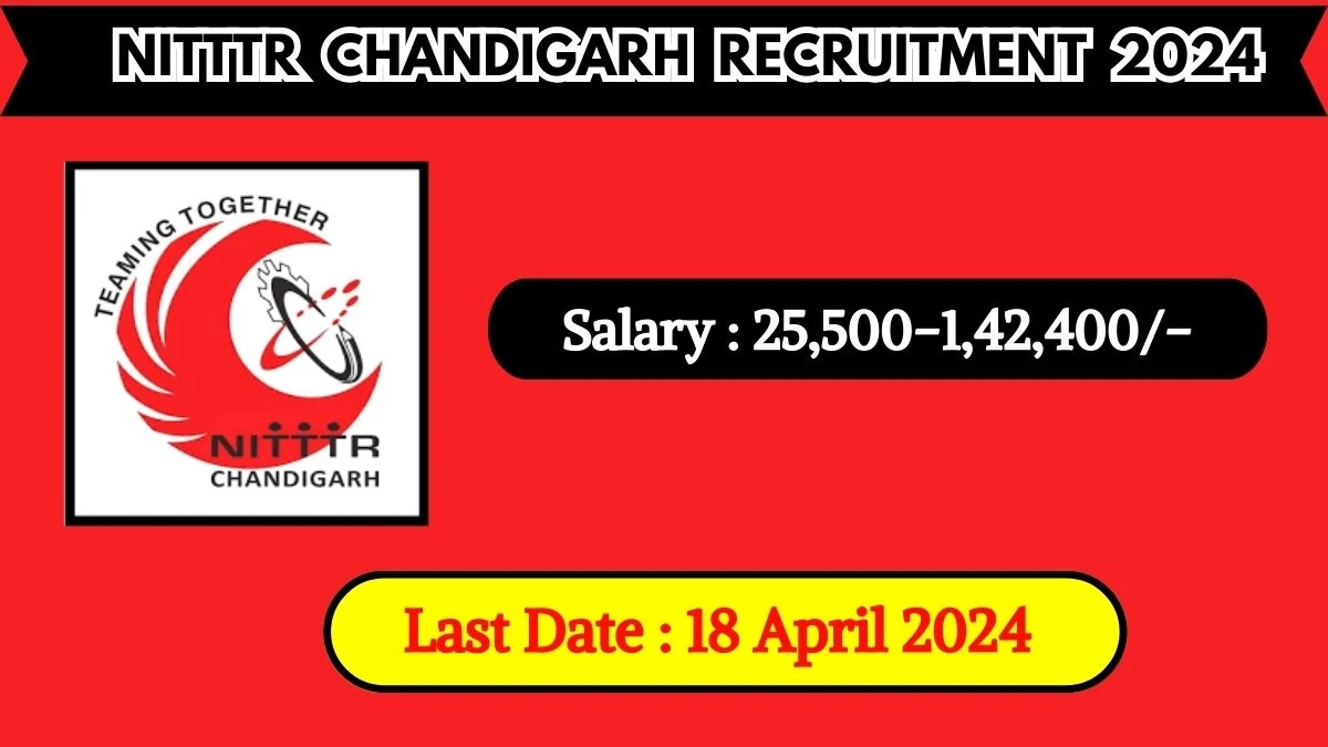 NITTTR Chandigarh Recruitment 2024 Salary Upto 142400, Check Post, Age, Qualification And How To Apply