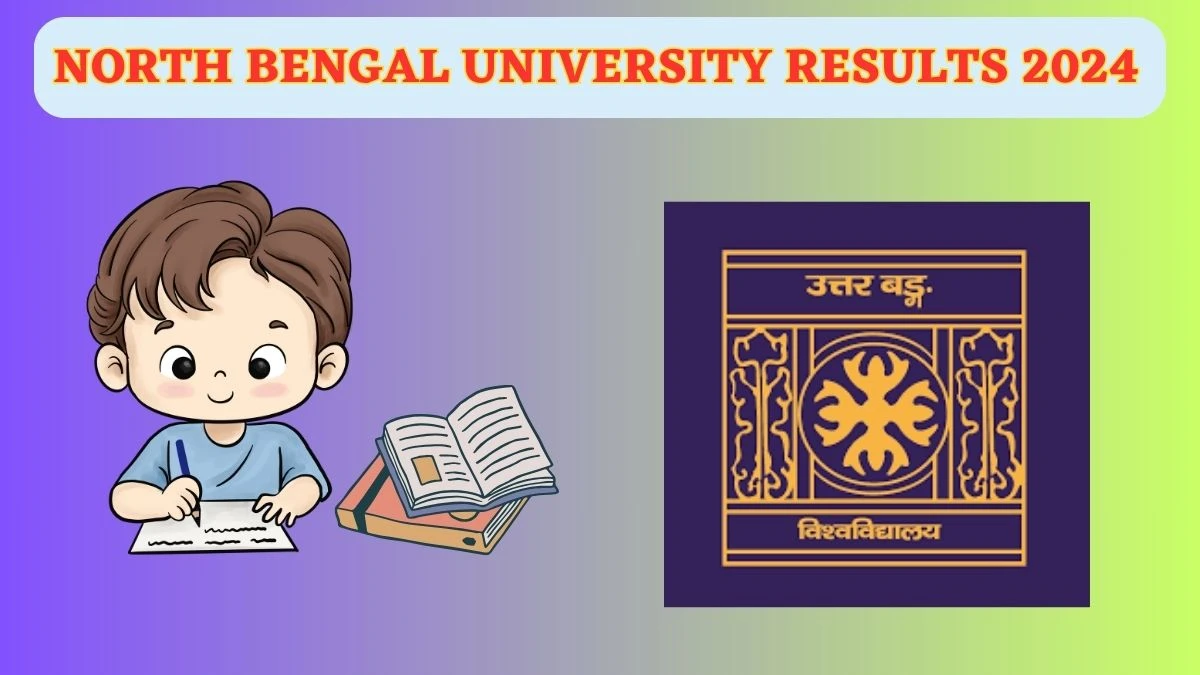 North Bengal University Results 2024 (Announced) at nbu.ac.in Check P.G.D.T.M 2nd Sem Result 2024