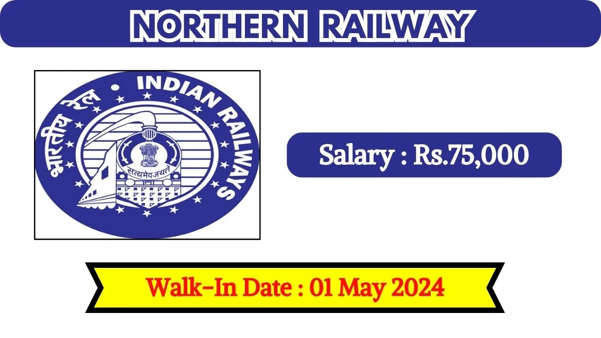 Northern Railway Recruitment 2024 Walk-In Interviews for General Duty Medical Officers on 01 May 2024