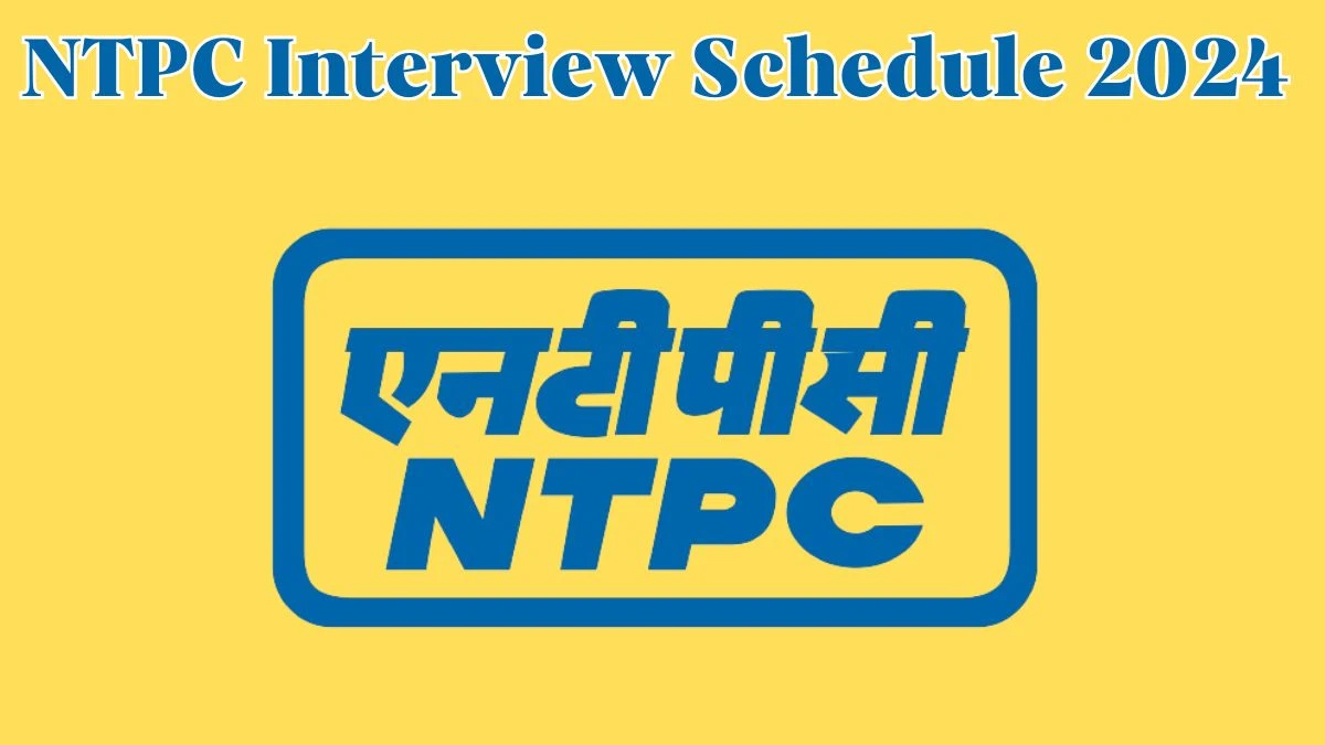 NTPC Interview Schedule 2024 for Assistant Manager Posts Released Check Date Details at ntpc.co.in - 24 April 2024