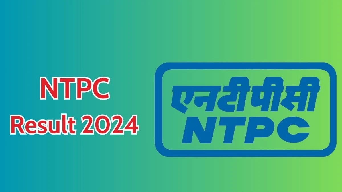 NTPC Result 2024 Announced. Direct Link to Check NTPC Assistant Manager Result 2024 ntpc.co.in - 27 April 2024