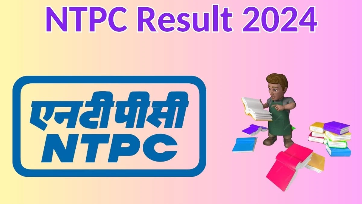 NTPC Result 2024 Announced. Direct Link to Check NTPC Diploma Engineer Trainee Result 2024 careers.ntpc.co.in - 13 April 2024