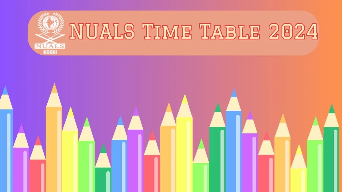 NUALS Time Table 2024 (Declared) nuals.ac.in PDF Download Here