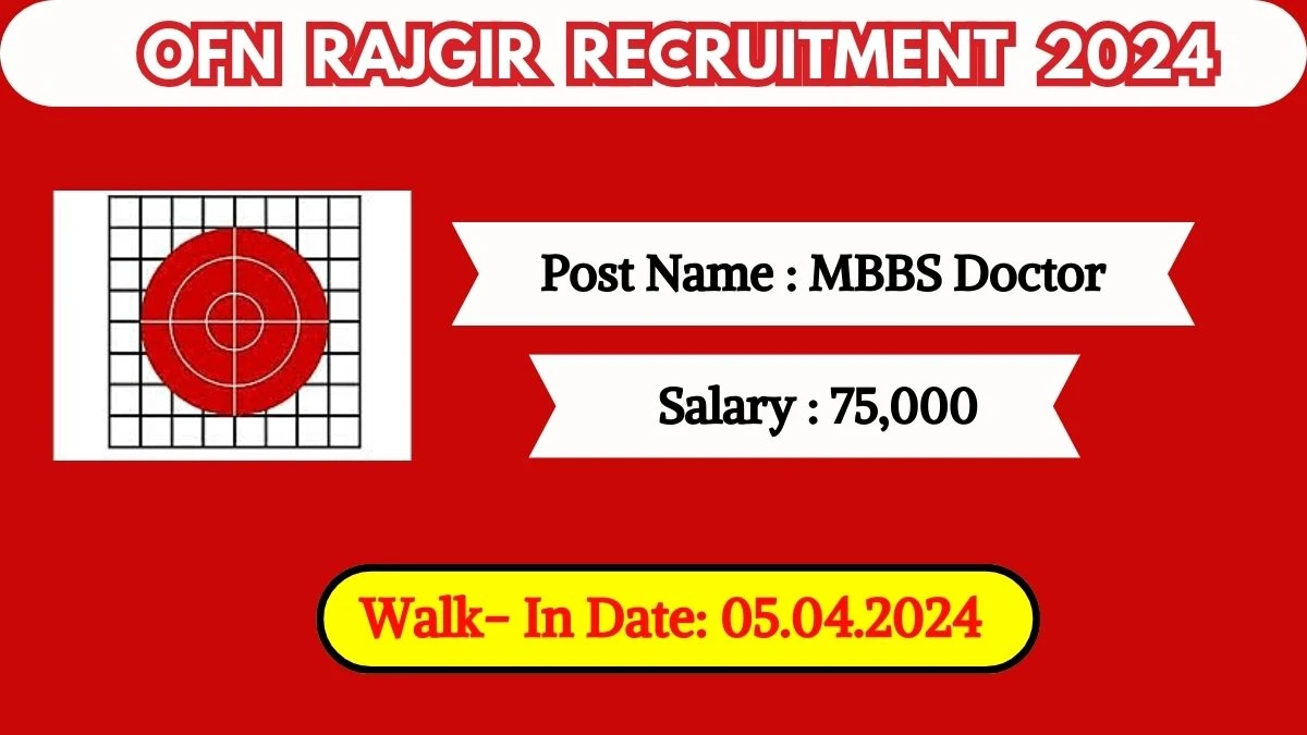 OFN Rajgir Recruitment 2024 Walk-In Interviews for MBBS Doctor on 05.04.2024