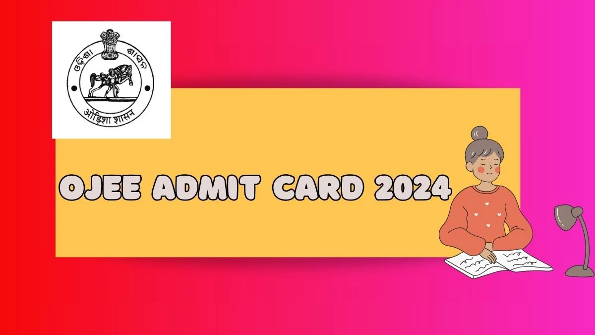 OJEE Admit Card 2024 (Declared) ojee.nic.in Check and Download Hall Ticket Link Here