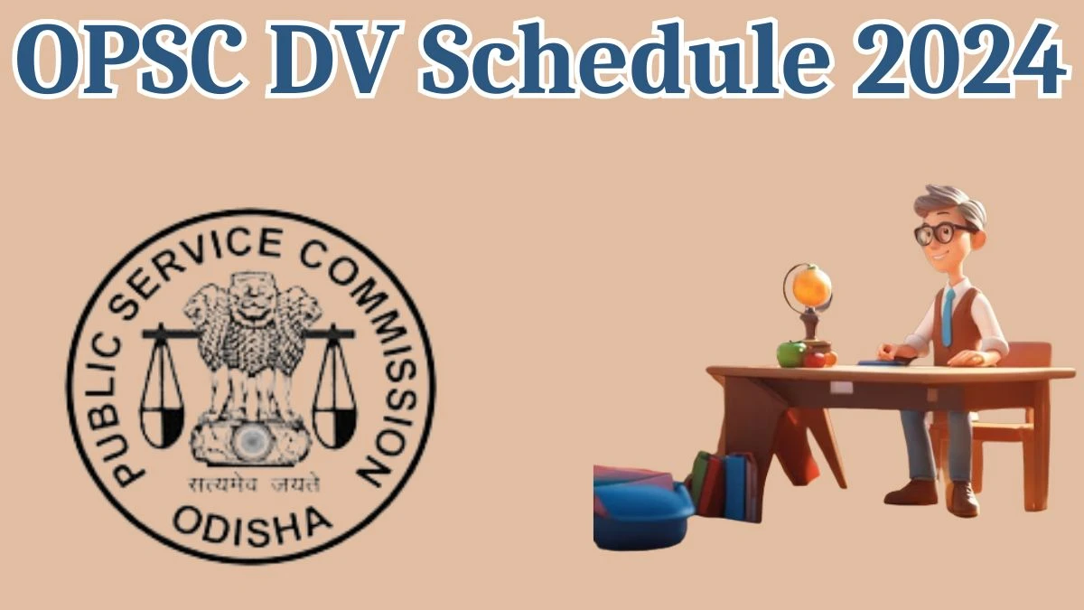 OPSC Odisha Public Service Commission DV Schedule 2024: Check Document Verification Date @ opsc.gov.in - 29 March 2024 - 08 April 2024