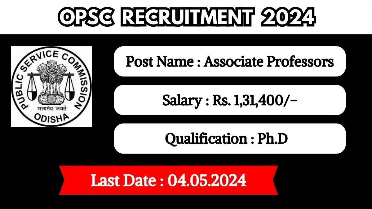 OPSC Recruitment 2024 Monthly Salary Up To 1,31,400, Check Posts, Vacancies, Qualification, Age, Selection Process and How To Apply