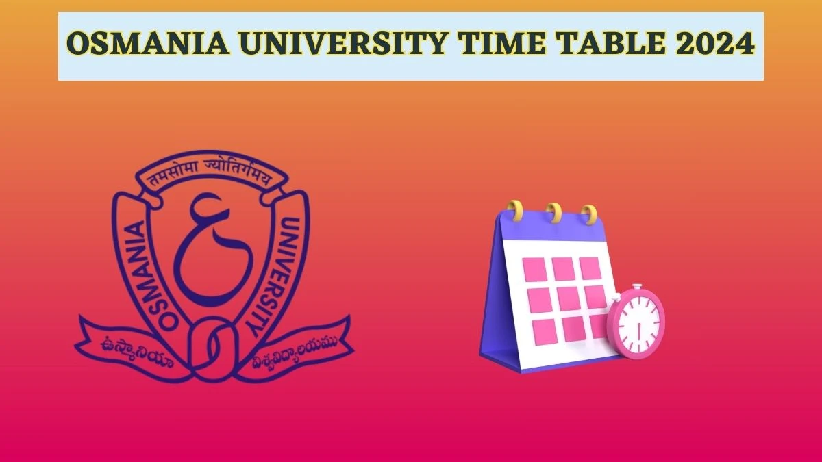 Osmania University Time Table 2024 (Announced) at osmania.ac.in