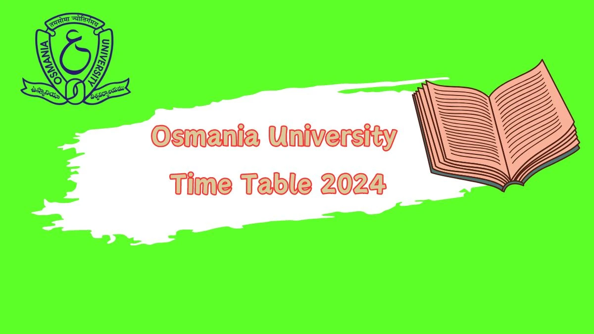 Osmania University Time Table 2024 (PDF OUT) at osmania.ac.in Here