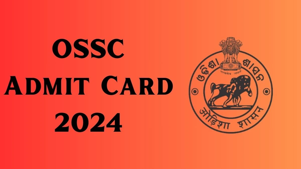 OSSC Admit Card 2024 Released @ ossc.gov.in Download Group-B and Group-C Admit Card Here - 13 April 2024