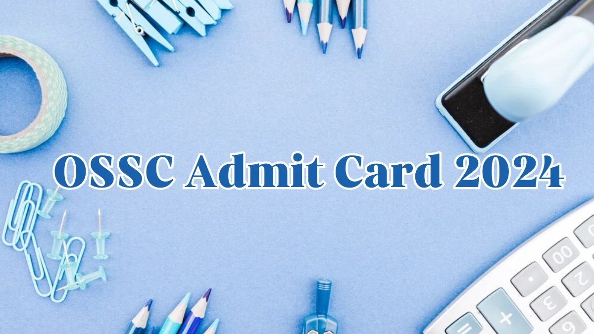 OSSC Admit Card 2024 Released @ ossc.gov.in Download Senior Economic Investigator Admit Card Here - 27 April 2024