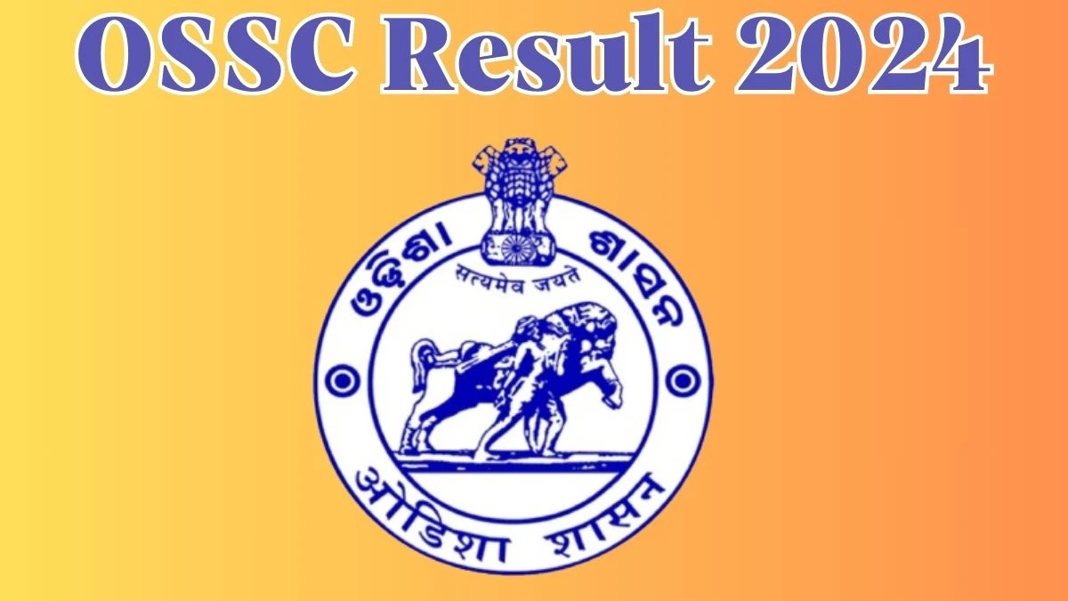 OSSC Result 2024 Announced. Direct Link to Check OSSC Group B and C Result 2024 ossc.gov.in - 24 April 2024