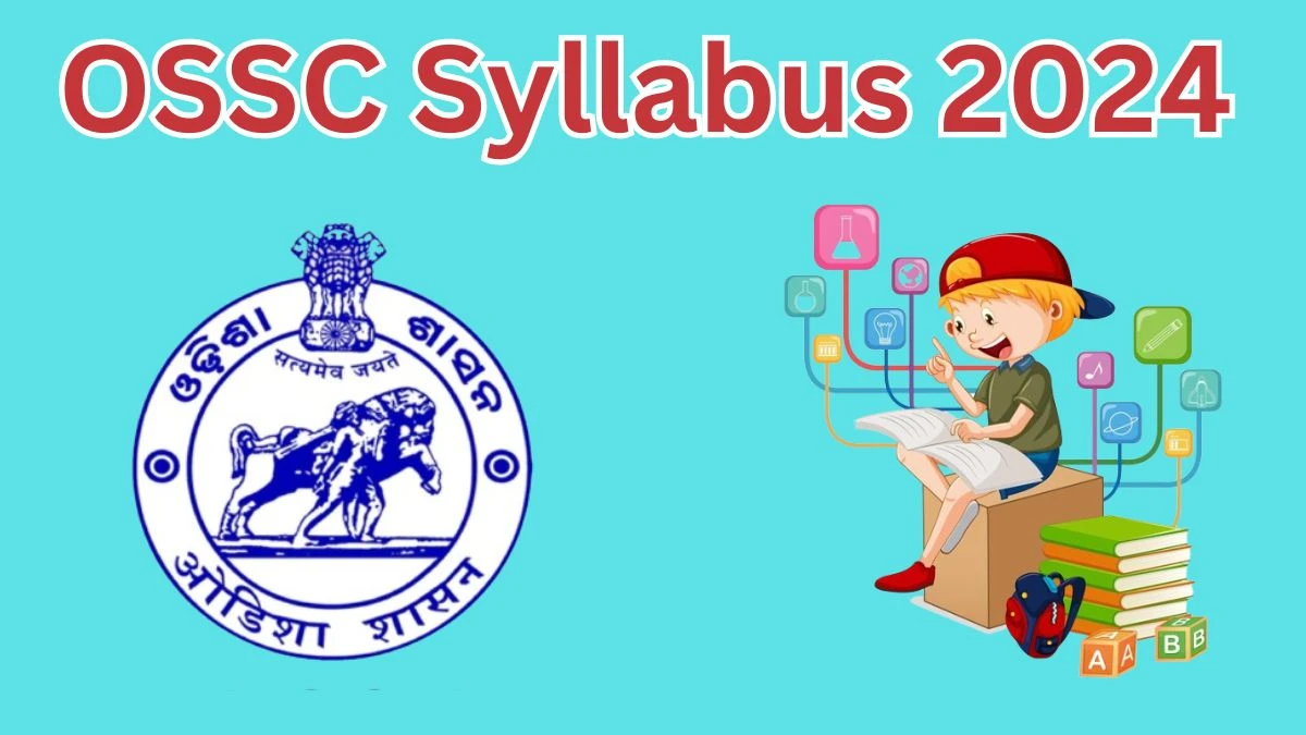 OSSC Syllabus 2024 Announced Download OSSC Ayush Assistant And Junior Fisheries Technical Assistant Exam pattern at ossc.gov.in - 26 April 2024