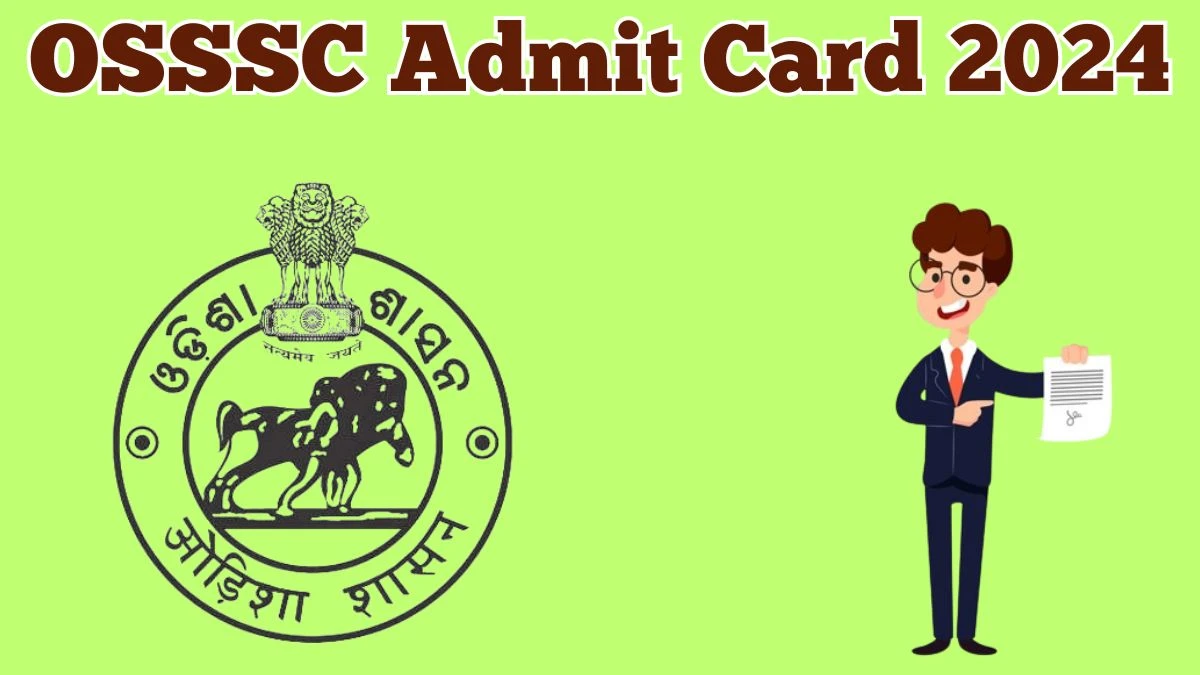 OSSSC Admit Card 2024 Released @ osssc.gov.in Download Livestock Inspector, Forester and Forest Guard Admit Card Here - 15 April 2024