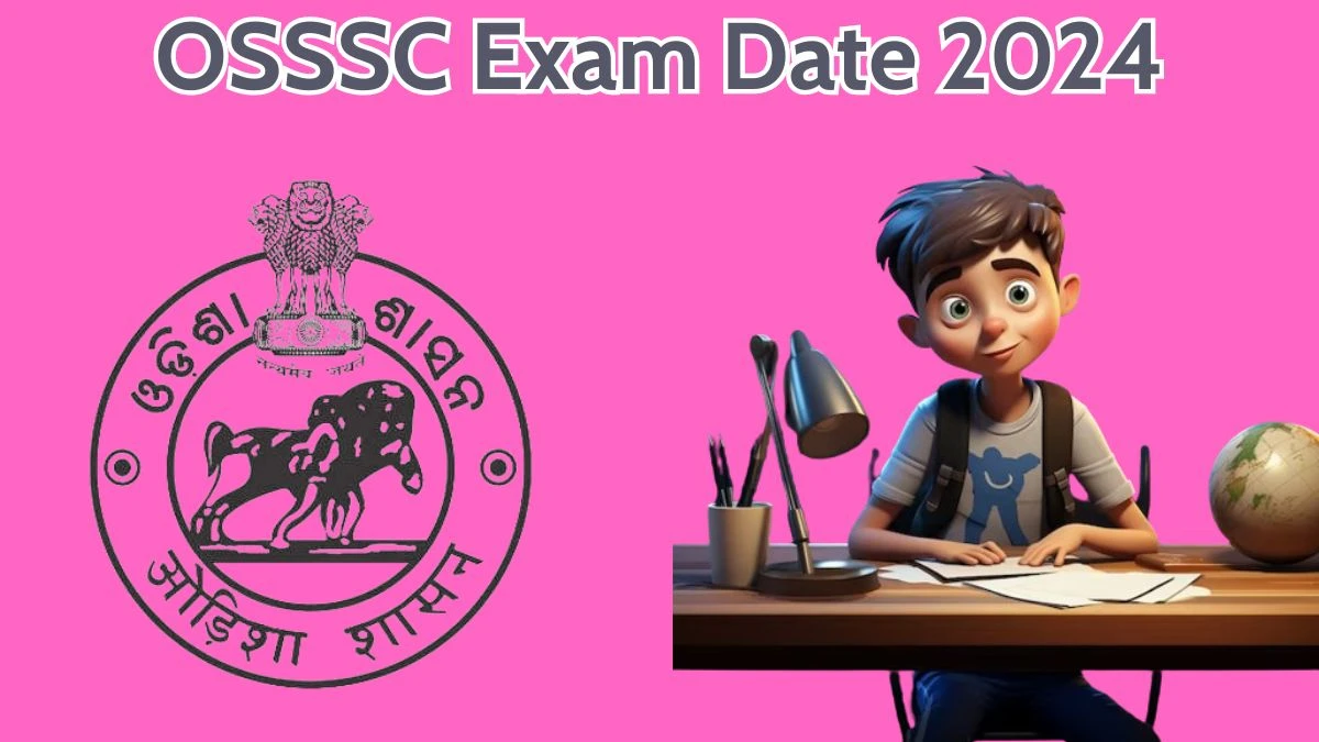 OSSSC Exam Date 2024 at osssc.gov.in Verify the schedule for the