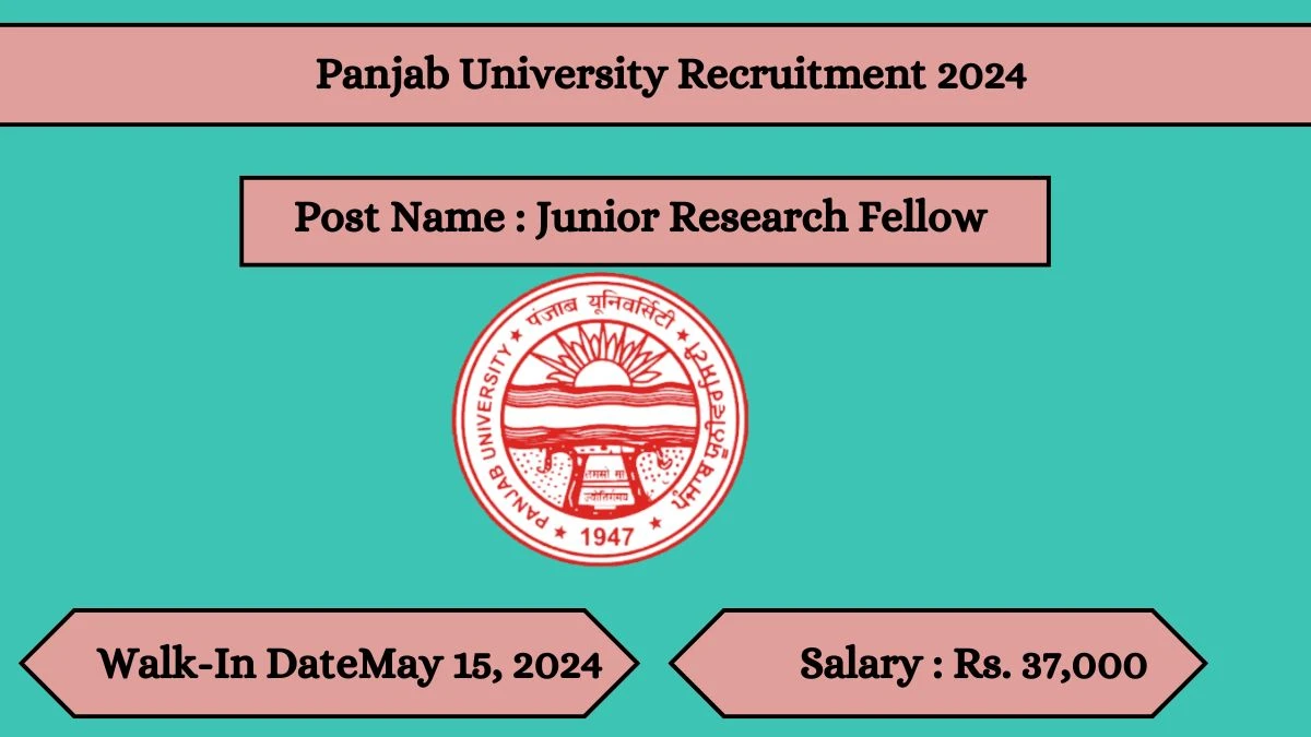 Panjab University Recruitment 2024 Walk-In Interviews for Junior Research Fellow on May 15, 2024