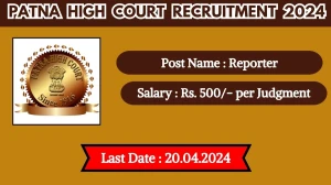 Patna High Court Recruitment 2024 - Latest Reporter Vacancies on 11 April 2024