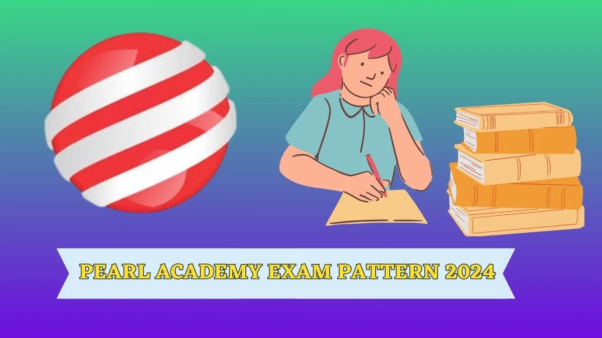 Pearl Academy Exam Pattern 2024 pearlacademy.com Check Details Here