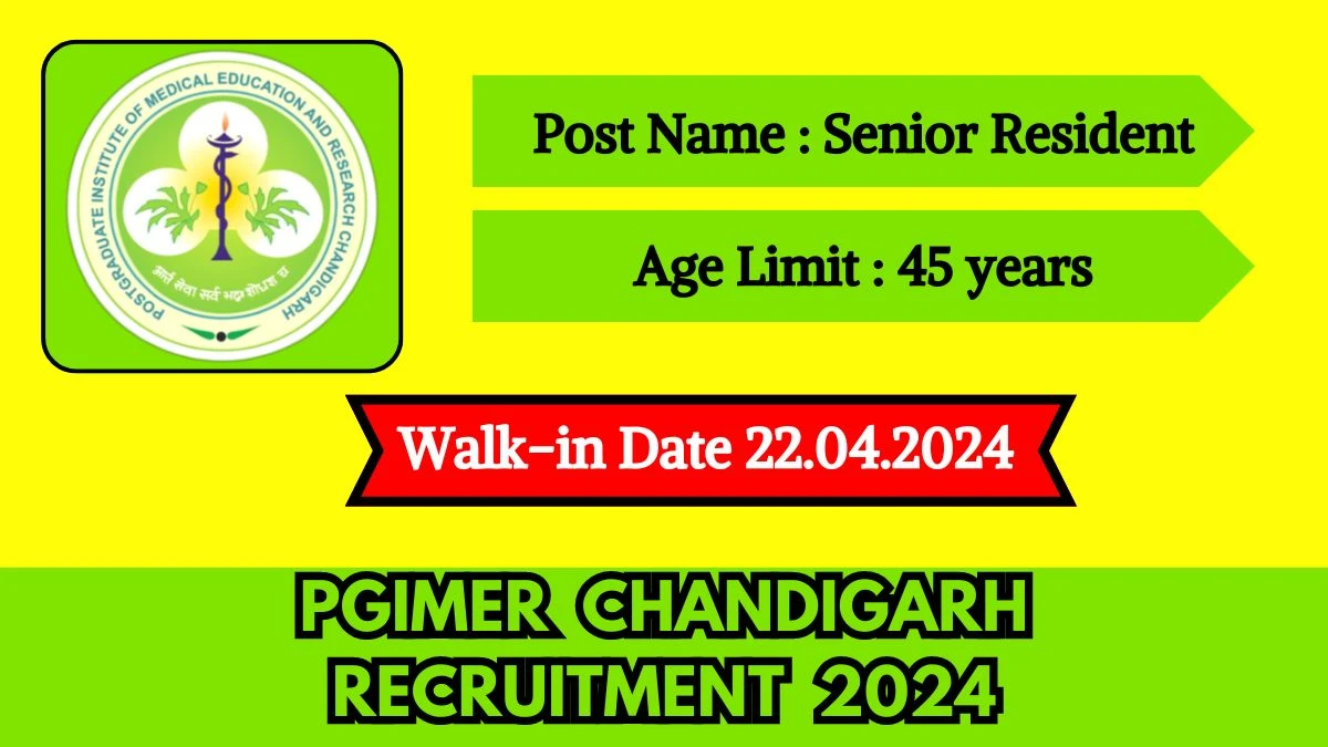 PGIMER Chandigarh Recruitment 2024 Walk-In Interviews for Senior Resident on April 22, 2024
