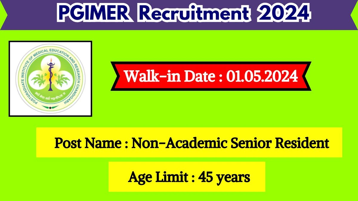 PGIMER Recruitment 2024 Walk-In Interviews for Non-Academic Senior Resident on May 01, 2024