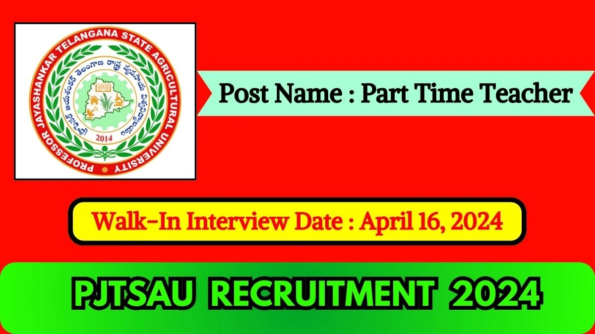 PJTSAU Recruitment 2024 Walk-In Interviews for Part Time Teacher on April 16, 2024