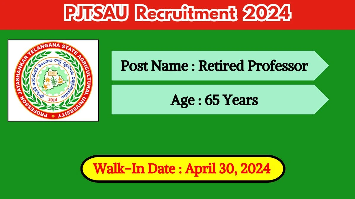 PJTSAU Recruitment 2024 Walk-In Interviews for Retired Professor on April 30, 2024