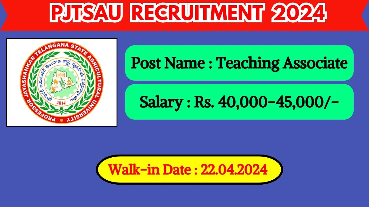 PJTSAU Recruitment 2024 Walk-In Interviews for Teaching Associate on April 22, 2024