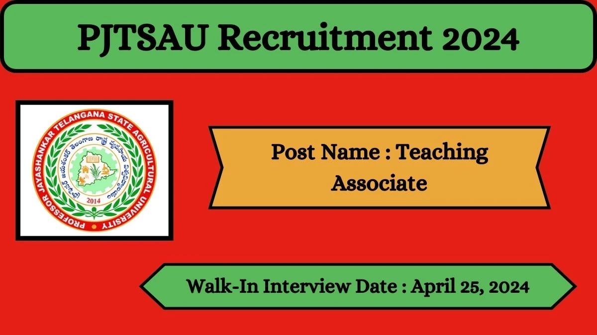 PJTSAU Recruitment 2024 Walk-In Interviews for Teaching Associate on April 25, 2024