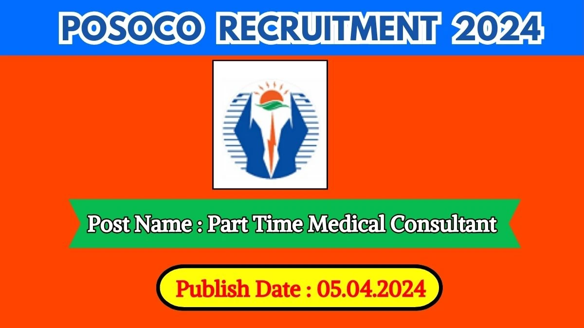 POSOCO Recruitment 2024 - Latest Part Time Medical Consultant Vacancies on 10 April 2024