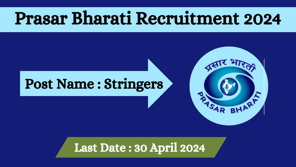 Prasar Bharati Recruitment 2024 - Latest Stringers on 30 April 2024 - News