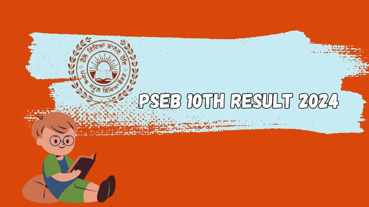 PSEB 10th Result 2024 (Out Soon) pseb.ac.in Check Punjab Board Exam Updates Here