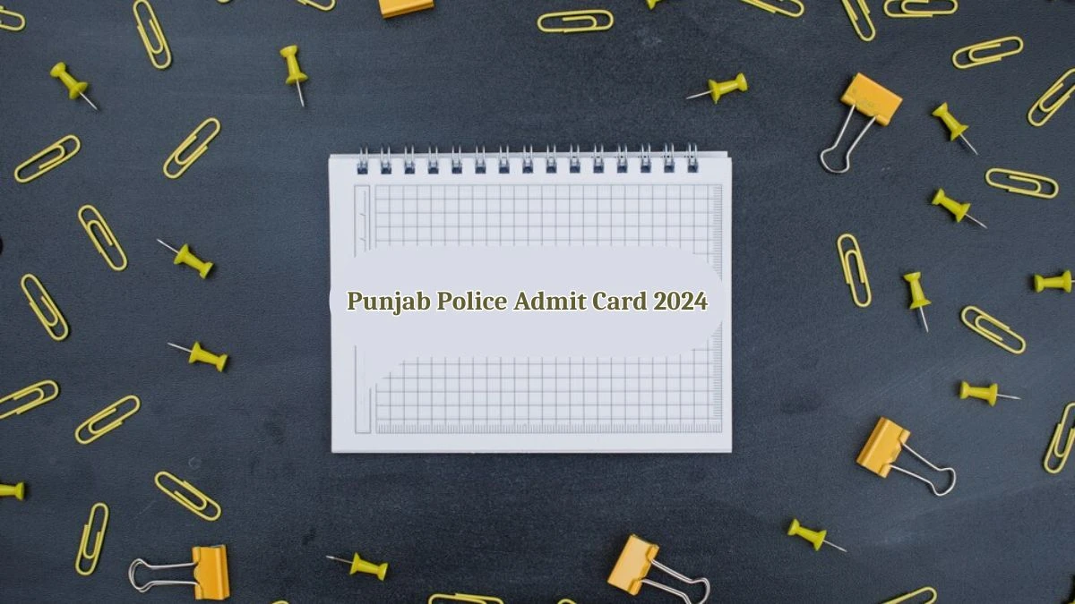 Punjab Police Admit Card 2024 Released @ punjabpolice.gov.in Download Constable Admit Card Here - 17 April 2024