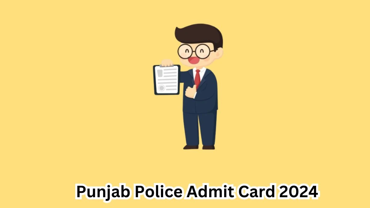 Punjab Police Admit Card 2024 will be declared soon punjabpolice.gov.in Steps to Download Hall Ticket for Constable - 18 April 2024