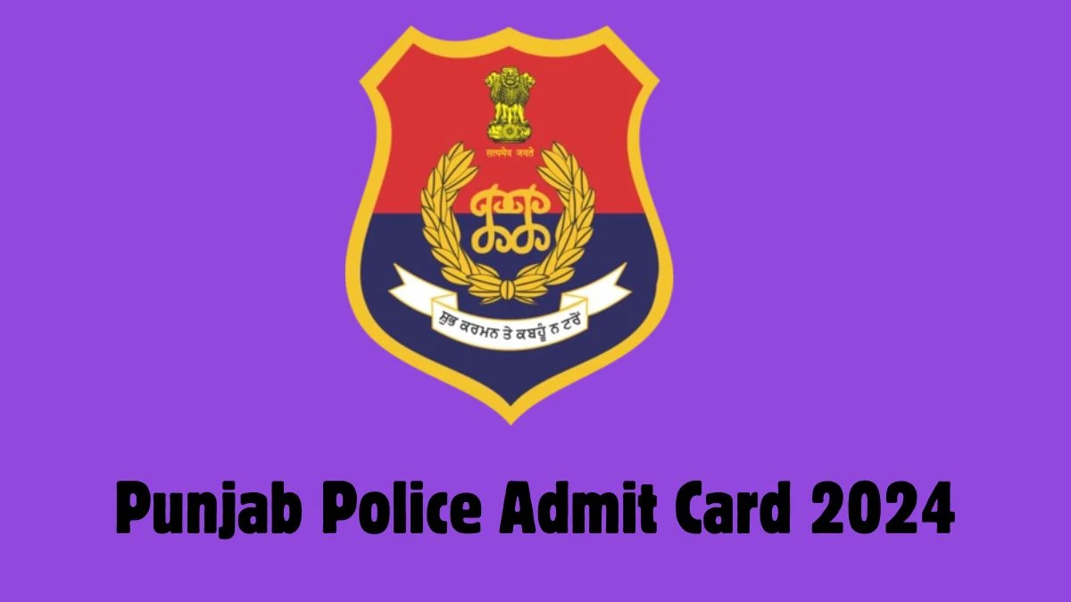 Punjab Police Admit Card 2024 will be declared soon punjabpolice.gov.in Steps to Download Hall Ticket for Constable - 24 April 2024